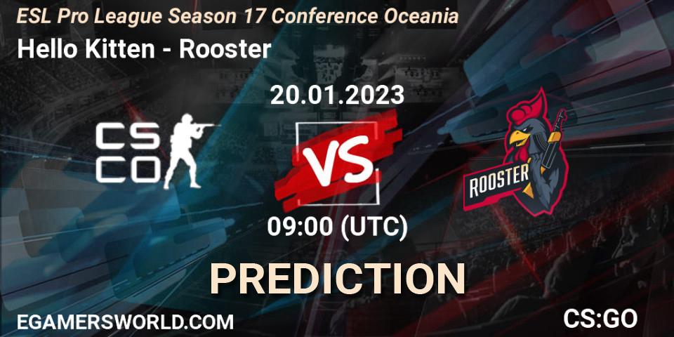 Hello Kitten vs Rooster: Match Prediction. 20.01.2023 at 09:00, Counter-Strike (CS2), ESL Pro League Season 17 Conference Oceania