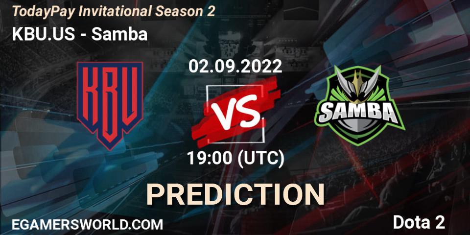 KBU.US vs Samba: Match Prediction. 02.09.2022 at 19:38, Dota 2, TodayPay Invitational Season 2