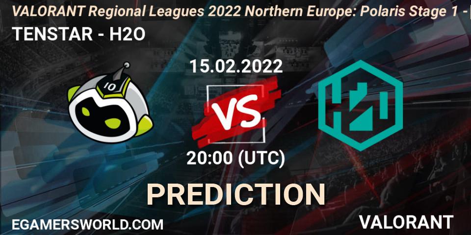 TENSTAR vs H2O: Match Prediction. 15.02.2022 at 20:00, VALORANT, VALORANT Regional Leagues 2022 Northern Europe: Polaris Stage 1 - Regular Season