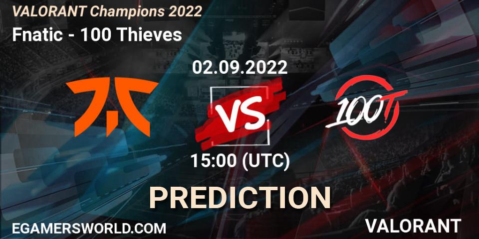 Fnatic vs 100 Thieves: Match Prediction. 02.09.2022 at 15:10, VALORANT, VALORANT Champions 2022