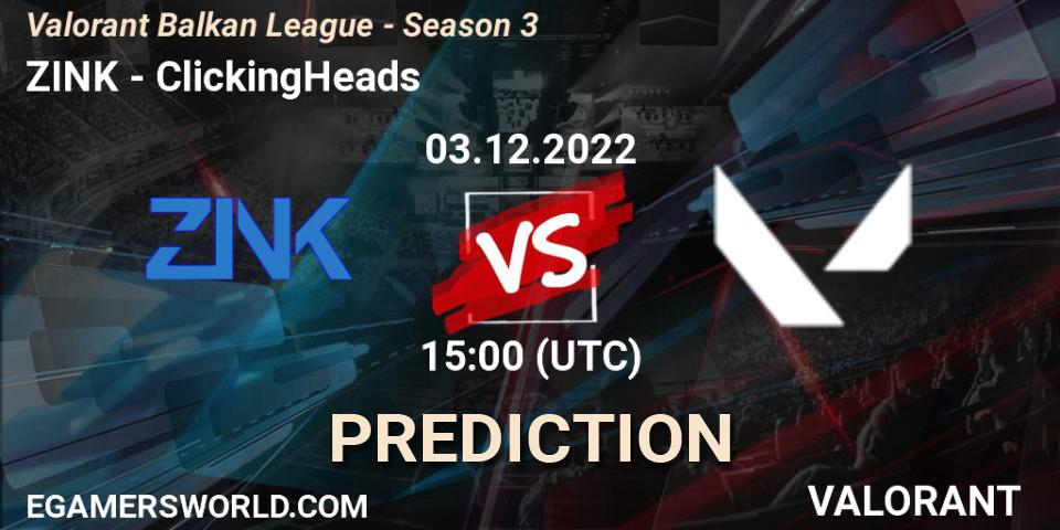 ZINK vs ClickingHeads: Match Prediction. 03.12.22, VALORANT, Valorant Balkan League - Season 3
