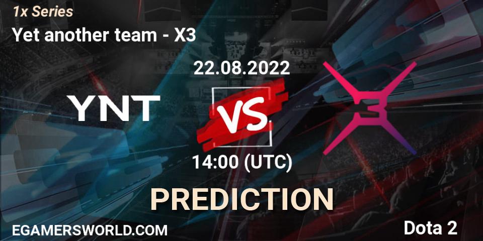 Yet another team vs X3: Match Prediction. 22.08.2022 at 14:02, Dota 2, 1x Series