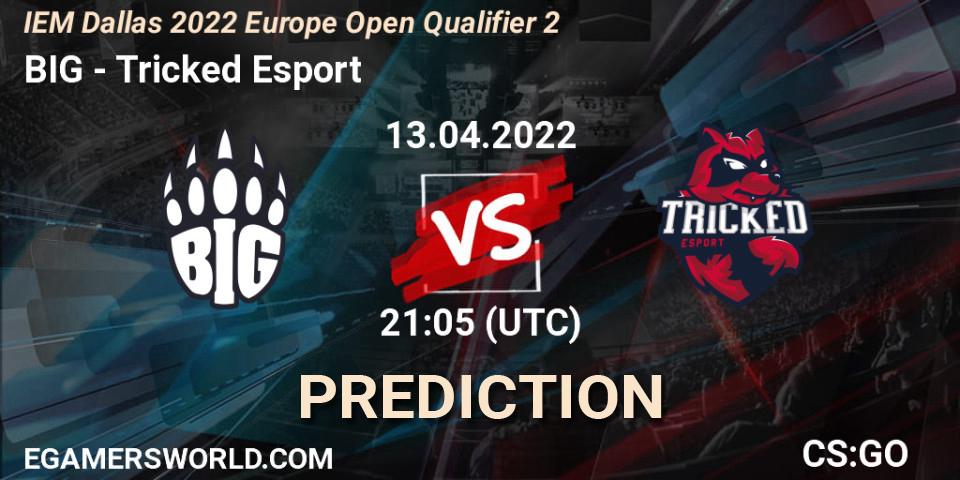 BIG vs Tricked Esport: Match Prediction. 13.04.22, CS2 (CS:GO), IEM Dallas 2022 Europe Open Qualifier 2