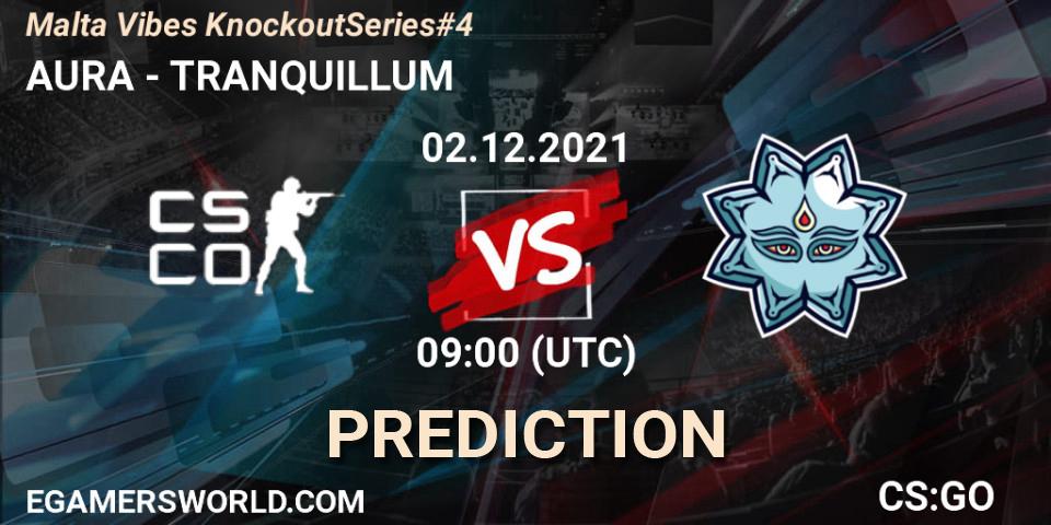 AURA vs TRANQUILLUM: Match Prediction. 02.12.2021 at 09:00, Counter-Strike (CS2), Malta Vibes Knockout Series #4