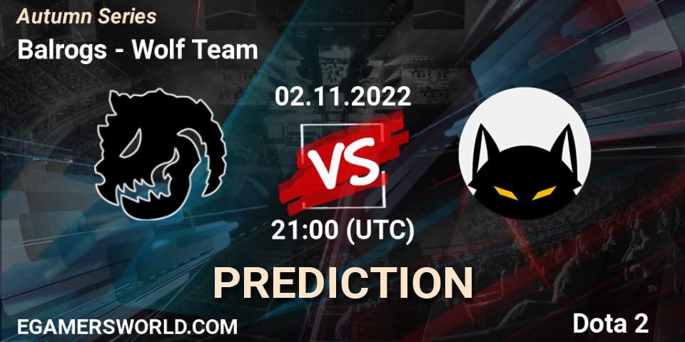Balrogs vs Wolf Team: Match Prediction. 02.11.2022 at 20:00, Dota 2, Autumn Series