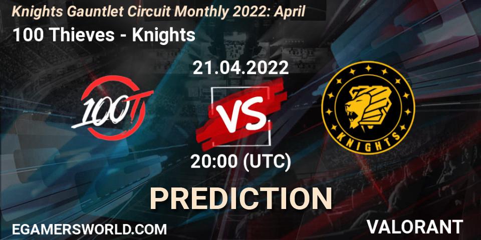 100 Thieves vs Knights: Match Prediction. 21.04.2022 at 20:00, VALORANT, Knights Gauntlet Circuit Monthly 2022: April