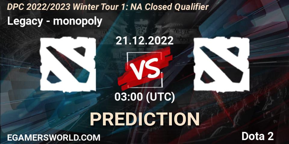 Legacy遗 vs monopoly: Match Prediction. 21.12.2022 at 04:09, Dota 2, DPC 2022/2023 Winter Tour 1: NA Closed Qualifier