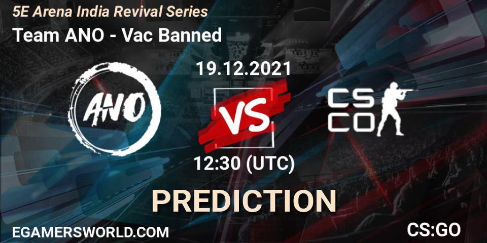 Team ANO vs Vac Banned: Match Prediction. 19.12.2021 at 12:30, Counter-Strike (CS2), 5E Arena India Revival Series