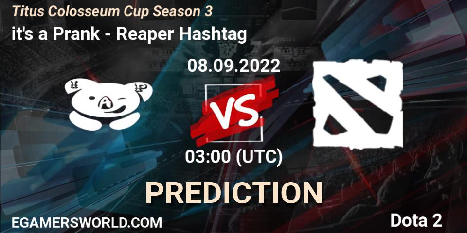 it's a Prank vs Reaper Hashtag: Match Prediction. 08.09.2022 at 03:34, Dota 2, Titus Colosseum Cup Season 3