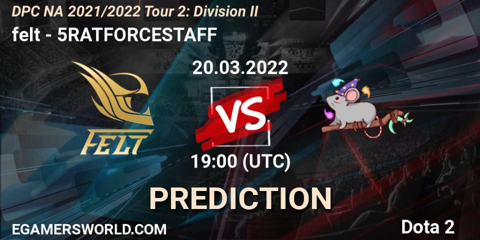 felt vs 5RATFORCESTAFF: Match Prediction. 20.03.2022 at 19:55, Dota 2, DP 2021/2022 Tour 2: NA Division II (Lower) - ESL One Spring 2022