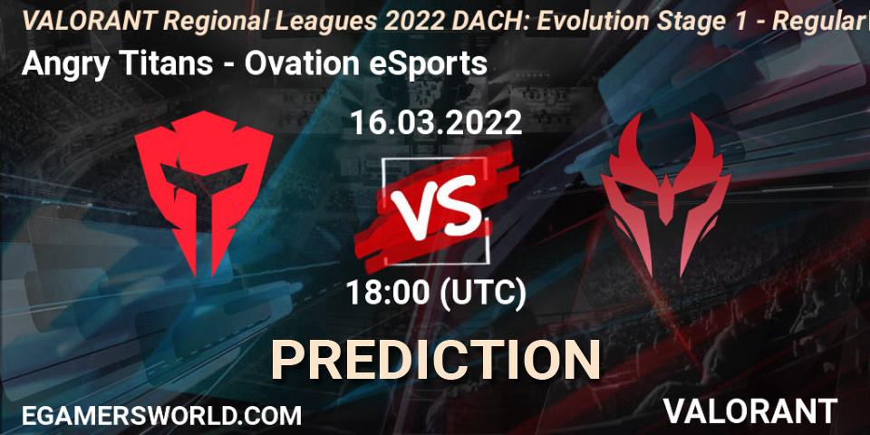 Angry Titans vs Ovation eSports: Match Prediction. 16.03.22, VALORANT, VALORANT Regional Leagues 2022 DACH: Evolution Stage 1 - Regular Season