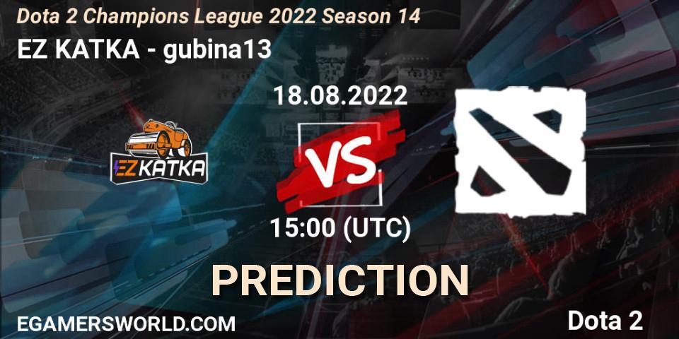 EZ KATKA vs gubina13: Match Prediction. 18.08.2022 at 15:04, Dota 2, Dota 2 Champions League 2022 Season 14