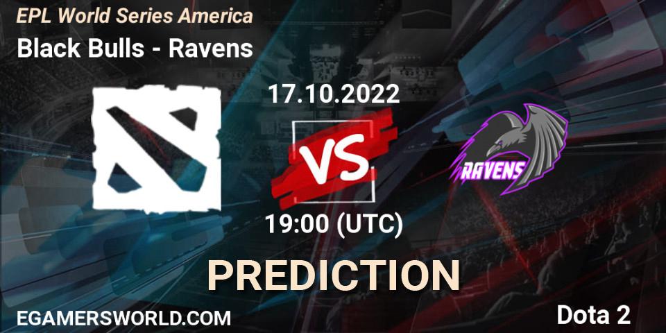 Black Bulls vs Ravens: Match Prediction. 17.10.2022 at 19:05, Dota 2, EPL World Series America
