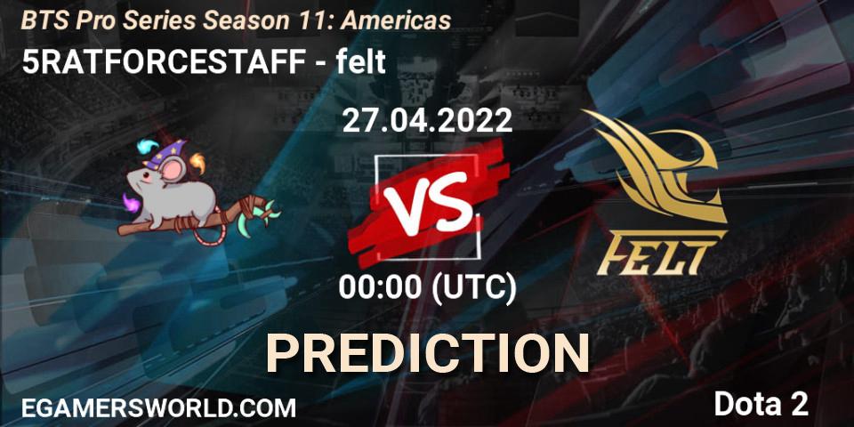 5RATFORCESTAFF vs felt: Match Prediction. 26.04.22, Dota 2, BTS Pro Series Season 11: Americas