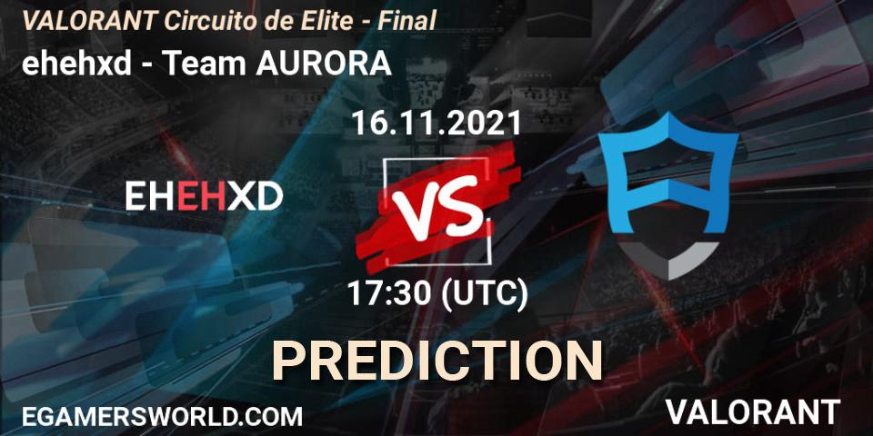 ehehxd vs Team AURORA: Match Prediction. 17.11.2021 at 19:00, VALORANT, VALORANT Circuito de Elite - Final