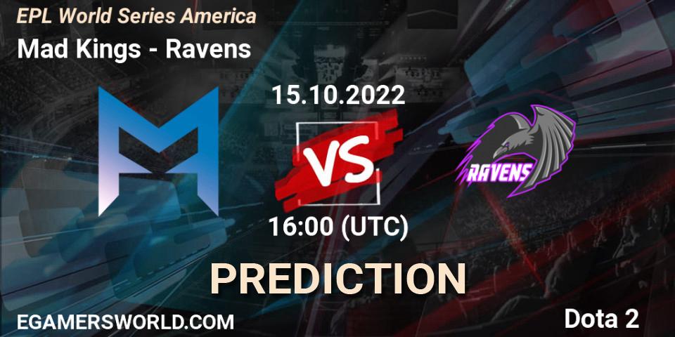 Mad Kings vs Ravens: Match Prediction. 15.10.2022 at 16:10, Dota 2, EPL World Series America