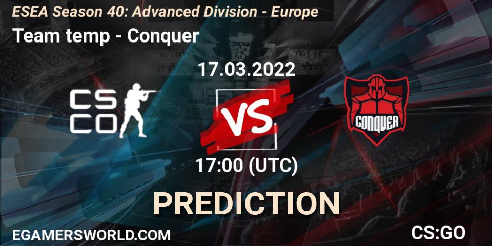 Team temp vs Conquer: Match Prediction. 17.03.2022 at 17:00, Counter-Strike (CS2), ESEA Season 40: Advanced Division - Europe