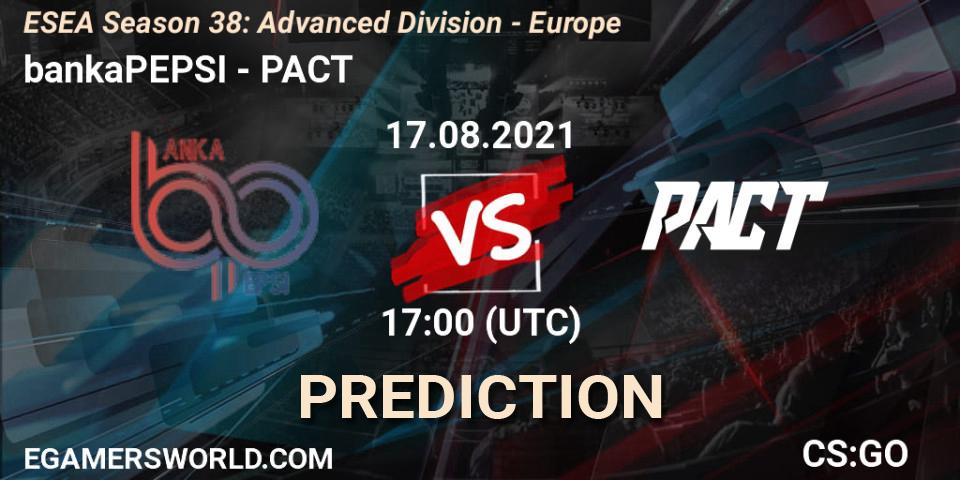 bankaPEPSI vs PACT: Match Prediction. 17.08.2021 at 17:00, Counter-Strike (CS2), ESEA Season 38: Advanced Division - Europe