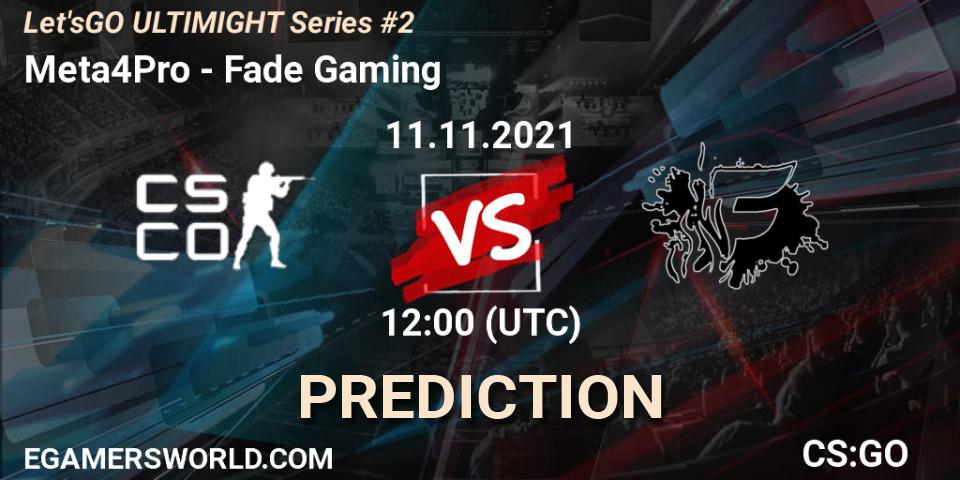 Meta4Pro vs Fade Gaming: Match Prediction. 11.11.2021 at 12:00, Counter-Strike (CS2), Let'sGO ULTIMIGHT Series #2