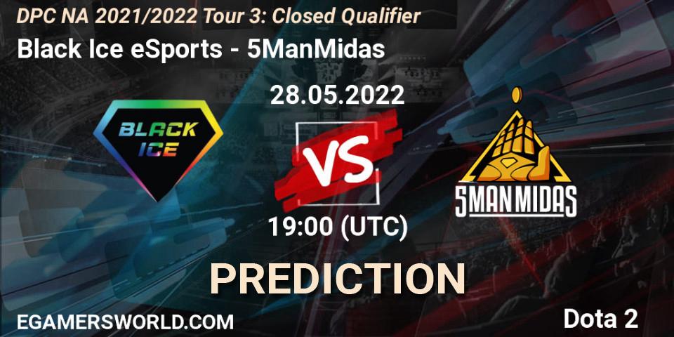Black Ice eSports vs 5ManMidas: Match Prediction. 28.05.2022 at 19:00, Dota 2, DPC NA 2021/2022 Tour 3: Closed Qualifier
