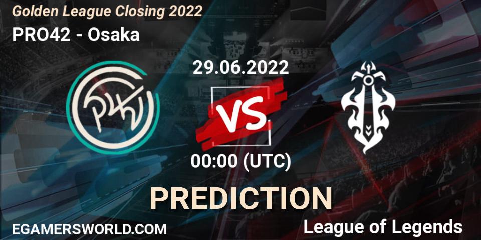 PRO42 vs Osaka: Match Prediction. 29.06.2022 at 01:00, LoL, Golden League Closing 2022