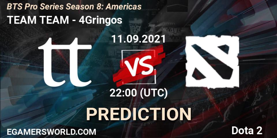 TEAM TEAM vs 4Gringos: Match Prediction. 11.09.21, Dota 2, BTS Pro Series Season 8: Americas