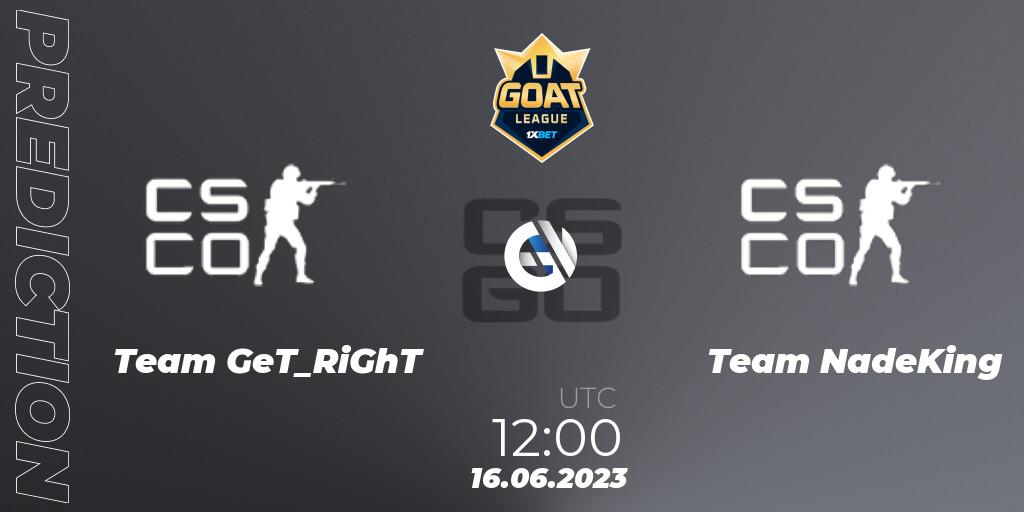 Team GeT_RiGhT vs Team NadeKing: Match Prediction. 16.06.2023 at 12:00, Counter-Strike (CS2), 1xBet GOAT League 2023 Summer VACation