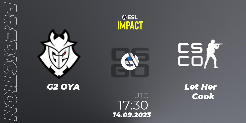 G2 OYA vs Let Her Cook: Match Prediction. 14.09.23, CS2 (CS:GO), ESL Impact League Season 4: European Division