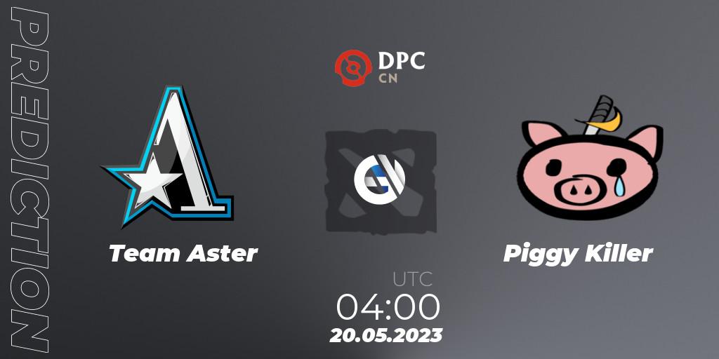 Team Aster vs Piggy Killer: Match Prediction. 20.05.23, Dota 2, DPC 2023 Tour 3: CN Division I (Upper)