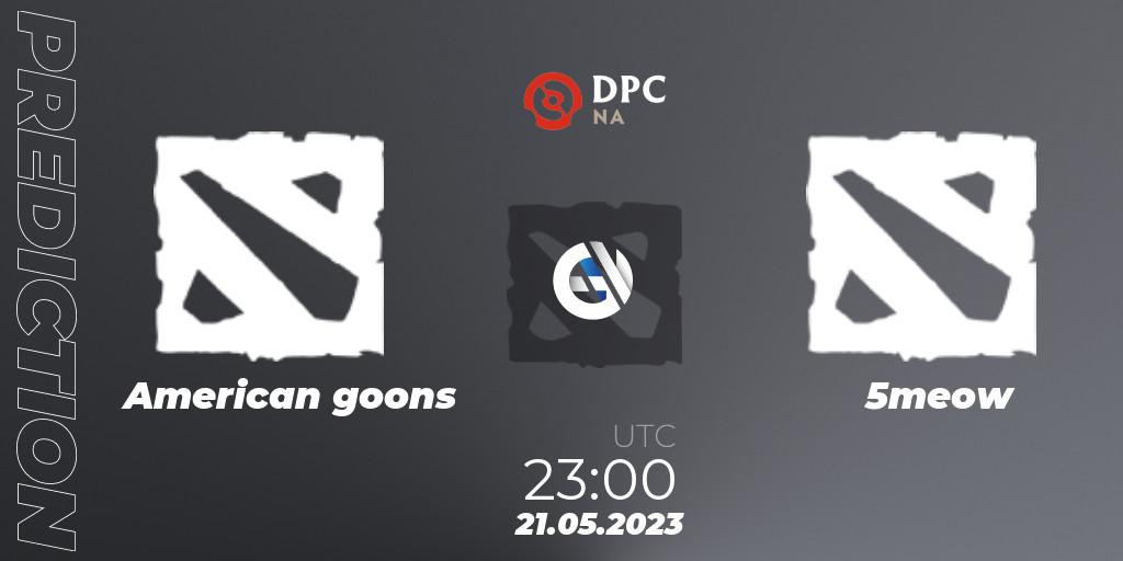 American goons vs 5meow: Match Prediction. 21.05.2023 at 20:32, Dota 2, DPC 2023 Tour 3: NA Closed Qualifier