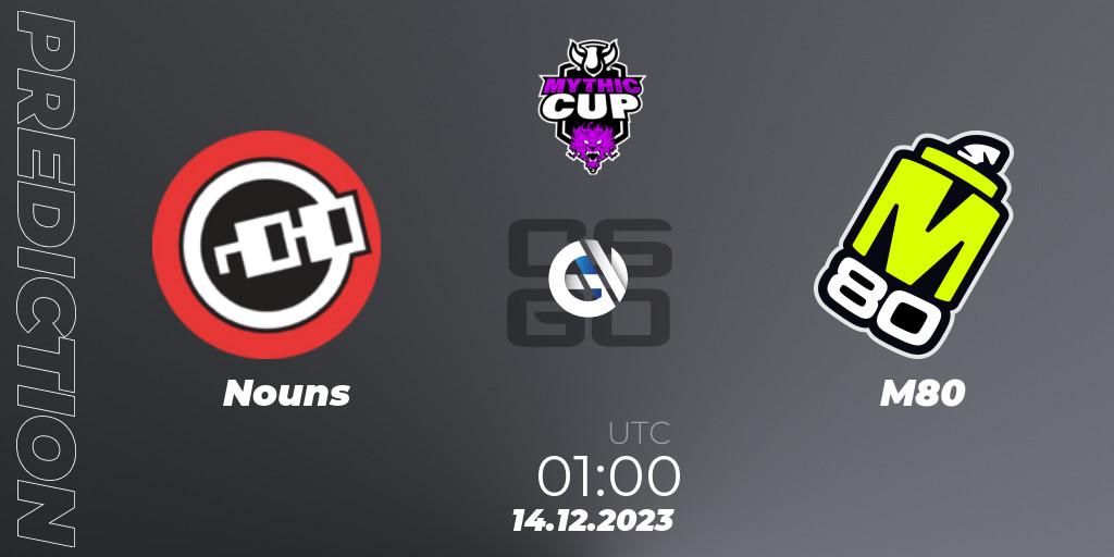 Nouns vs M80: Match Prediction. 14.12.2023 at 01:10, Counter-Strike (CS2), Mythic Winter Cup 2023