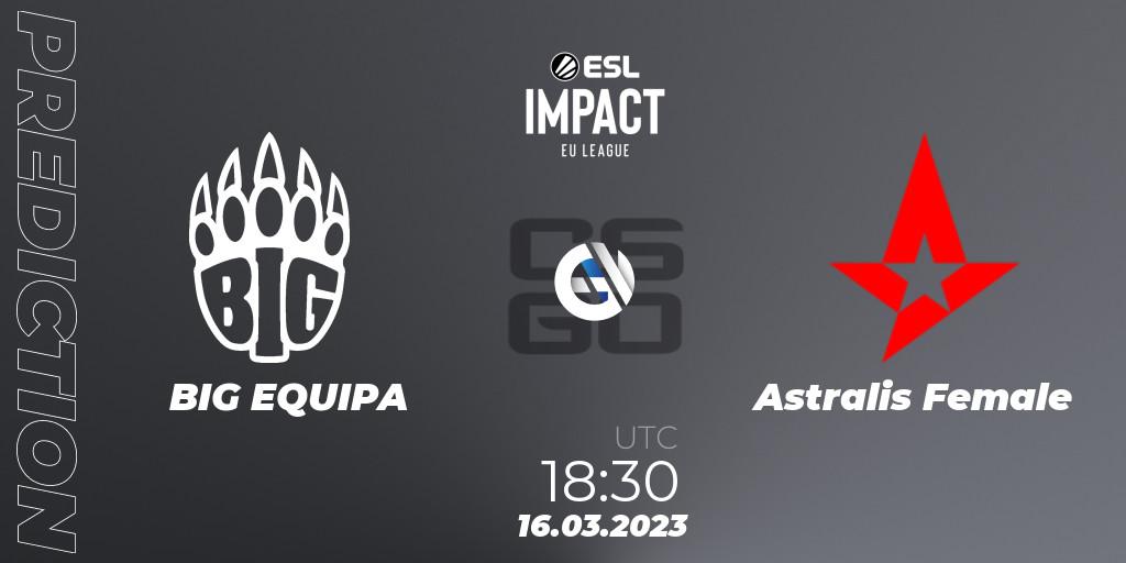 BIG EQUIPA vs Astralis Female: Match Prediction. 16.03.2023 at 18:30, Counter-Strike (CS2), ESL Impact League Season 3: European Division