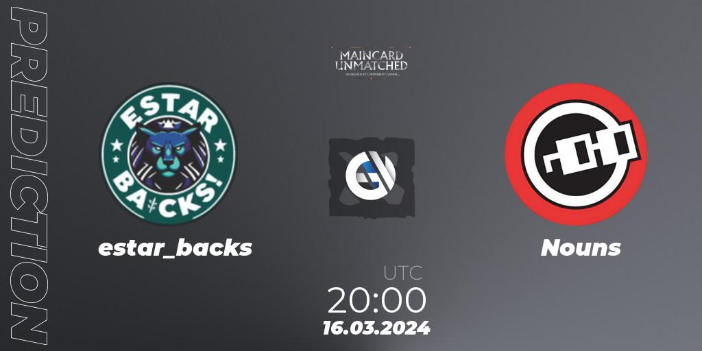 estar_backs vs Nouns: Match Prediction. 17.03.2024 at 19:00, Dota 2, Maincard Unmatched - March