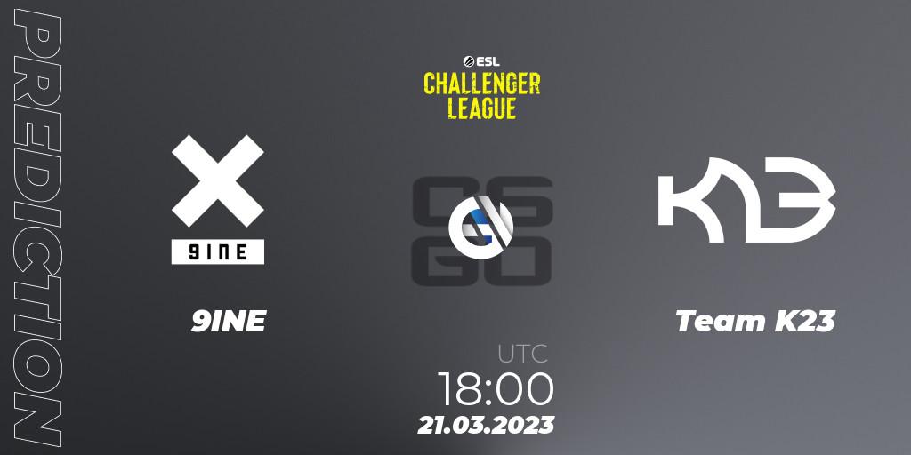 9INE vs Team K23: Match Prediction. 21.03.23, CS2 (CS:GO), ESL Challenger League Season 44: Europe