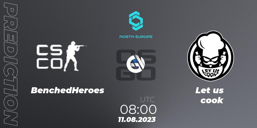 BenchedHeroes vs Let us cook: Match Prediction. 11.08.23, CS2 (CS:GO), CCT North Europe Series #7: Closed Qualifier