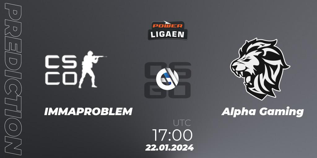 IMMAPROBLEM vs Alpha Gaming: Match Prediction. 22.01.2024 at 17:00, Counter-Strike (CS2), Dust2.dk Ligaen Season 25