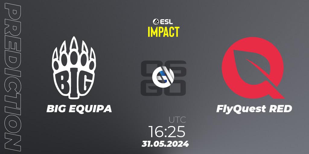 BIG EQUIPA vs FlyQuest RED: Match Prediction. 31.05.2024 at 16:25, Counter-Strike (CS2), ESL Impact League Season 5 Finals