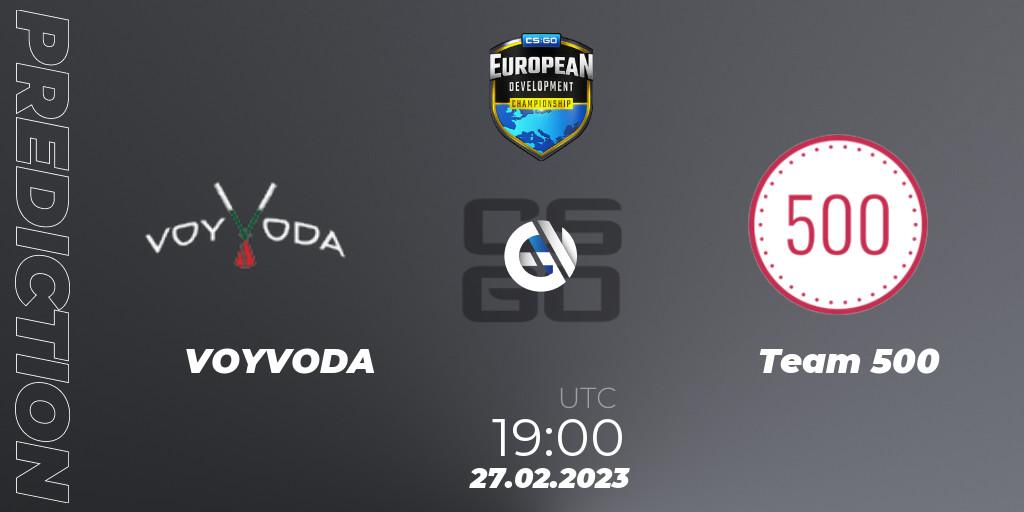 VOYVODA vs Team 500: Match Prediction. 27.02.2023 at 19:10, Counter-Strike (CS2), European Development Championship 7