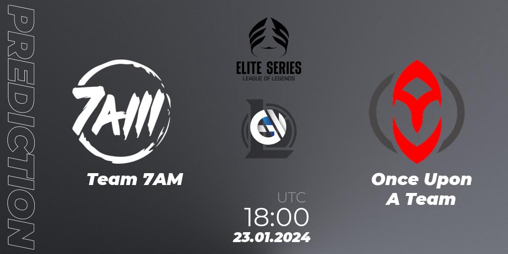 Team 7AM vs Once Upon A Team: Match Prediction. 23.01.24, LoL, Elite Series Spring 2024
