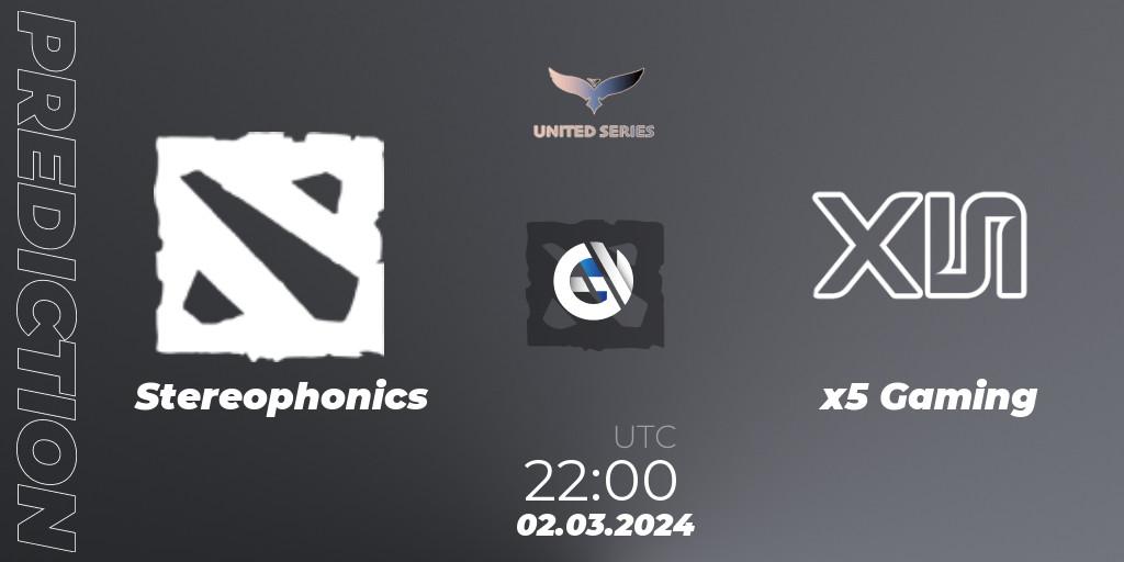 Stereophonics vs x5 Gaming: Match Prediction. 02.03.2024 at 22:00, Dota 2, United Series 1