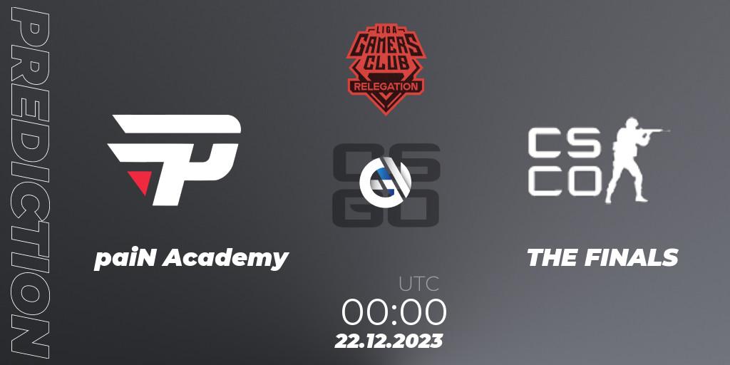 paiN Academy vs THE FINALS: Match Prediction. 22.12.2023 at 00:00, Counter-Strike (CS2), Gamers Club Liga Série A Relegation: January 2024