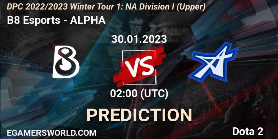 B8 Esports vs ALPHA: Match Prediction. 30.01.23, Dota 2, DPC 2022/2023 Winter Tour 1: NA Division I (Upper)
