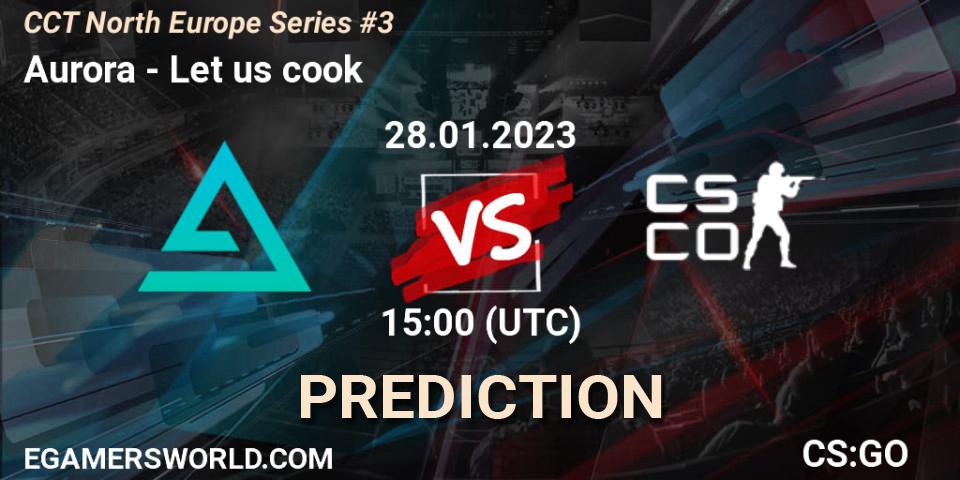 Aurora vs Let us cook: Match Prediction. 28.01.23, CS2 (CS:GO), CCT North Europe Series #3