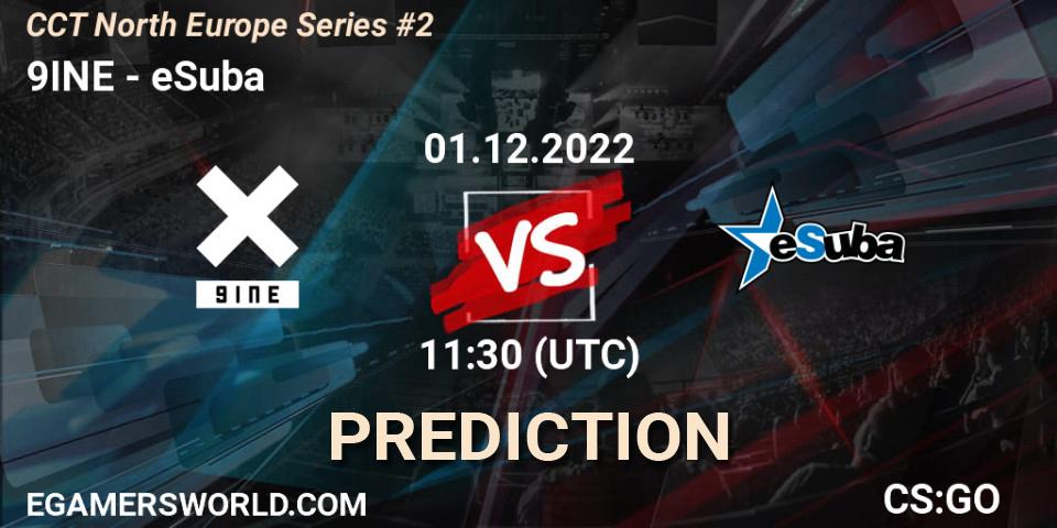 9INE vs eSuba: Match Prediction. 01.12.22, CS2 (CS:GO), CCT North Europe Series #2