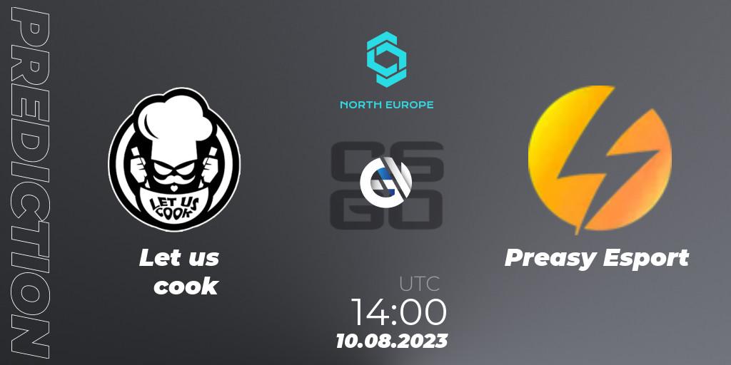 Let us cook vs Preasy Esport: Match Prediction. 10.08.23, CS2 (CS:GO), CCT North Europe Series #7: Closed Qualifier